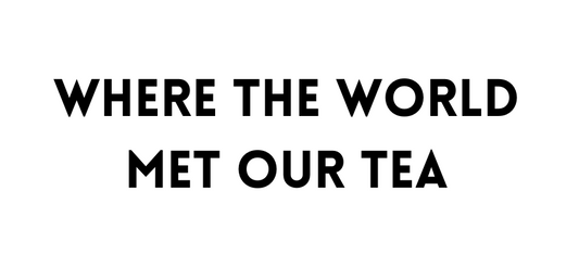 Where the World Met Our Tea, July 2025