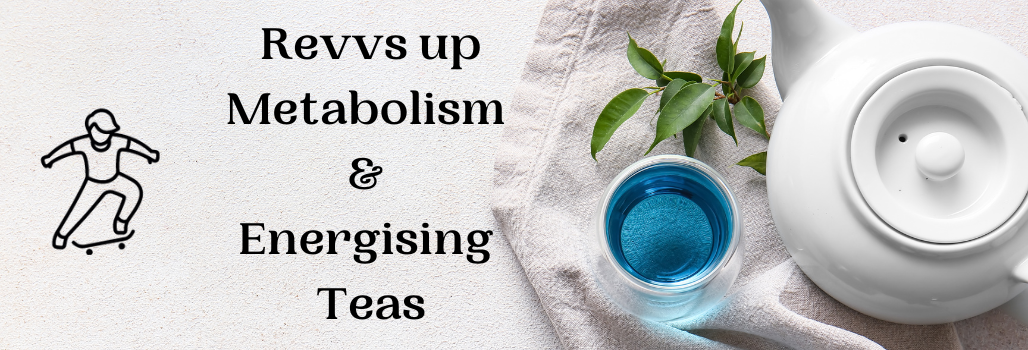 Revvs up Metabolism & Energising Teas - Radhikas Fine Teas and Whatnots